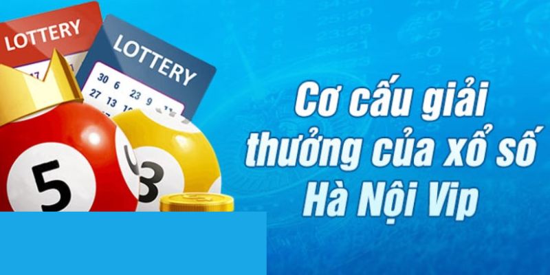 Cơ cấu giải thưởng của xổ số Hà Nội VIP cực thu hút